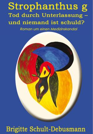 Cover of the book Strophantus g. Tod durch Unterlassung - und niemand ist schuld? by Peter P. Sellers