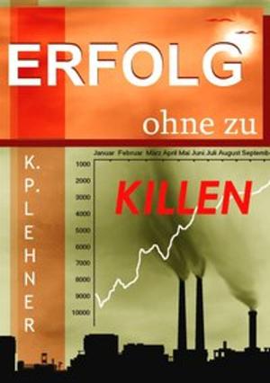 Cover of the book Erfolg ohne zu killen by Angela Hünnemeyer, Torsten Peters, Werner Krause