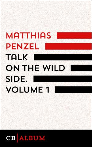 Cover of the book Talk On The Wild Side. Volume 1 by Rob Alef, Robert Rescu, Kai Hensel, Johannes Groschupf, Zoë Beck, Ute Cohen, Max Annas, Katja Bohnet
