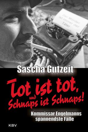 Cover of the book Tot ist tot, und Schnaps ist Schnaps! by Jacques Berndorf