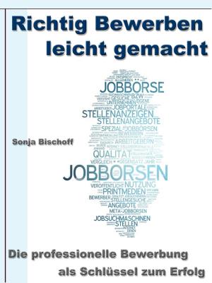 Cover of the book Richtig Bewerben leicht gemacht – Die professionelle Bewerbung als Schlüssel zum Erfolg by Katharina Morell