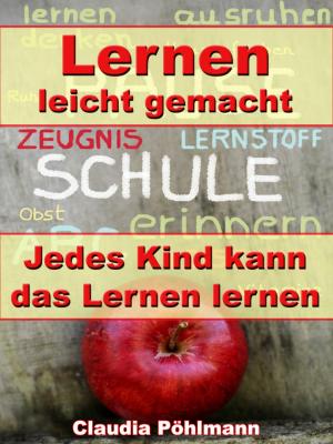 Cover of the book Lernen leicht gemacht – Jedes Kind kann das Lernen lernen by Claudia Brehm