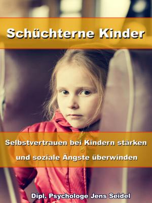 Cover of the book Schüchterne Kinder – Selbstvertrauen bei Kindern stärken und soziale Ängste überwinden by Dr. Claudia Berger