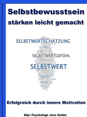 Cover of the book Selbstbewusstsein stärken leicht gemacht - Erfolgreich durch innere Motivation by Dr. Claudia Berger