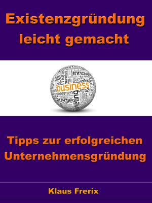 Cover of the book Existenzgründung leicht gemacht – Tipps zur erfolgreichen Unternehmensgründung by Dipl. Psychologe Jens Seidel