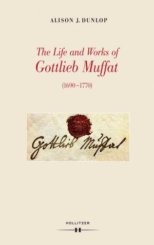 Book cover of The Life and Works of Gottlieb Muffat (1690-1770)