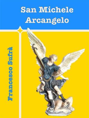 Cover of the book San Michele Arcangelo by Natalae Jaennae Alluneedis