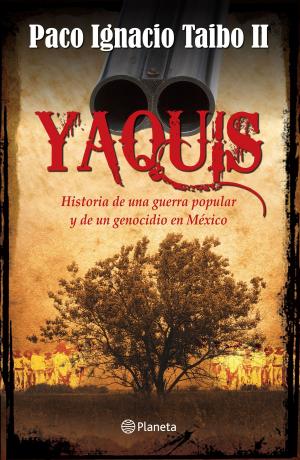 Cover of the book Yaquis by Ricardo Menéndez Salmón