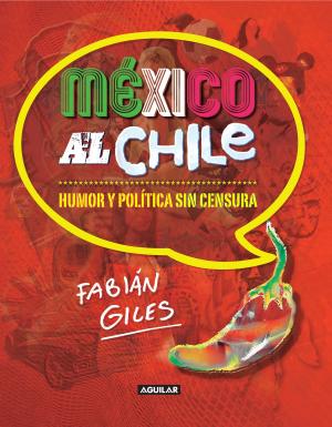 Cover of the book México al chile. Humor y política sin censura by Jandy Nelson