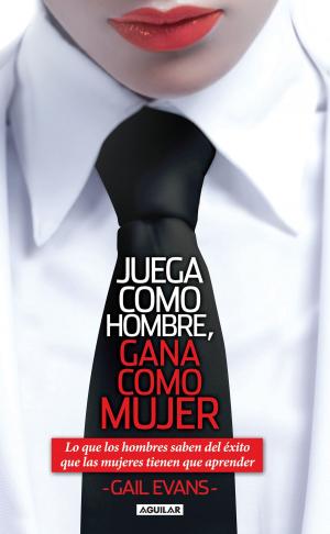 Cover of the book Juega como hombre, gana como mujer by Karina Velasco