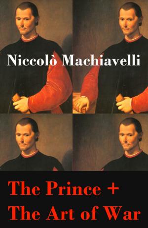 Cover of the book The Prince + The Art of War (2 Unabridged Machiavellian Masterpieces) by Clarence Mulford