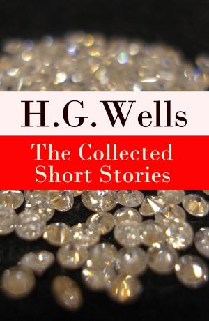 Cover of the book The Collected Short Stories of H. G. Wells (Over 70 fantasy and science fiction short stories in chronological order of publication) by Jules Verne