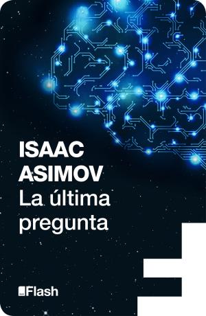 Cover of the book La última pregunta (Flash Relatos) by Isaac Asimov