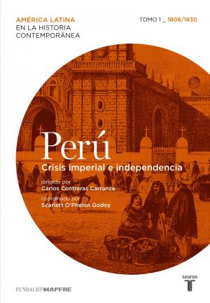 Cover of the book Perú. Crisis imperial e independencia. Tomo 1 (1808-1830) by Alberto Vázquez-Figueroa