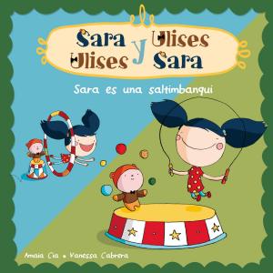 Cover of the book Sara es una saltimbanqui (Serie Sara y Ulises * Ulises y Sara 4) by Amy E. Weiss, Brian Weiss