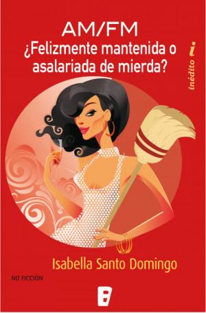 Cover of the book ¿Felizmente Mantenida o Asalariada de Mierda? by Nieves Hidalgo