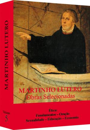 Cover of the book Martinho Lutero - Obras Selecionadas volume 5 by Sir Henry Jones