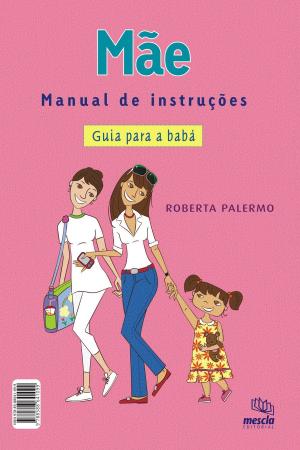 Cover of the book Mãe - Manual de instruções by Donna Finando, L.Ac., L.M.T.