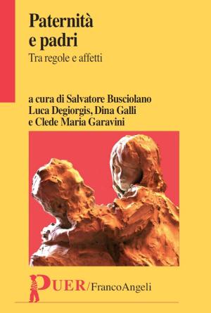 Cover of the book Paternità e padri. Tra regole e affetti by Robert G. Lee