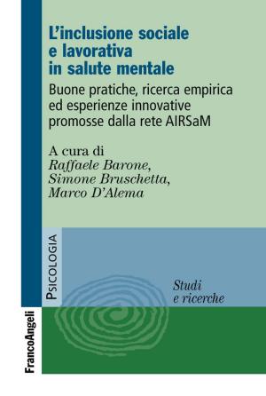 Cover of the book L'inclusione sociale e lavorativa in salute mentale. Buone pratiche, ricerca empirica ed esperienze innovative promosse dalla rete AIRSaM by AA. VV.
