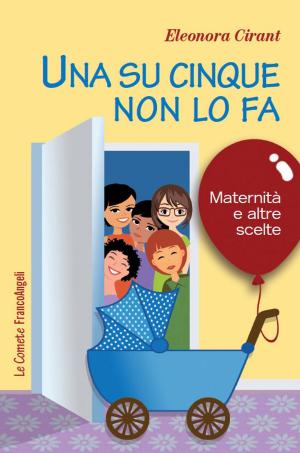 Cover of the book Una su cinque non lo fa. Maternità e altre scelte by Francesca Greco