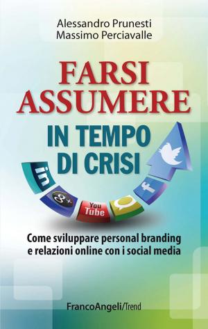 Cover of the book Farsi assumere in tempo di crisi. Come sviluppare personal branding e relazioni online con i social media by Mario Vigliano