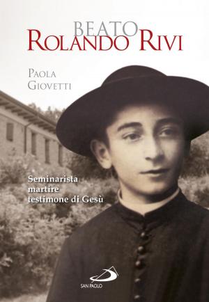 Cover of the book Beato Rolando Rivi. Seminarista martire, testimone di Gesù by David Maria Turoldo
