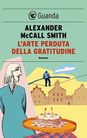 Cover of the book L'arte perduta della gratitudine by Alexander McCall Smith