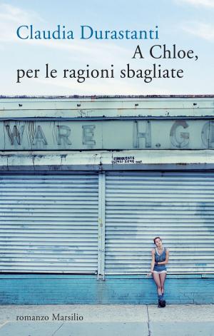 Cover of the book A Chloe, per le ragioni sbagliate by Stieg Larsson