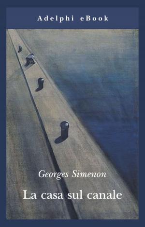 Cover of the book La casa sul canale by Georges Simenon