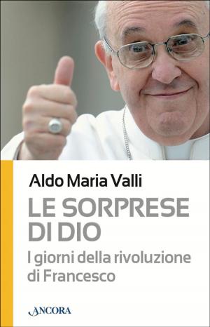 Cover of the book Le sorprese di Dio. I giorni della rivoluzione di Francesco by Alessandro Castegnaro, Giovanni Dal Piaz, Enzo Biemmi
