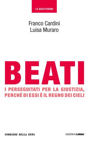 Cover of the book Beati i perseguitati per la giustizia, perché di essi è il regno dei cieli by Andrea Segrè