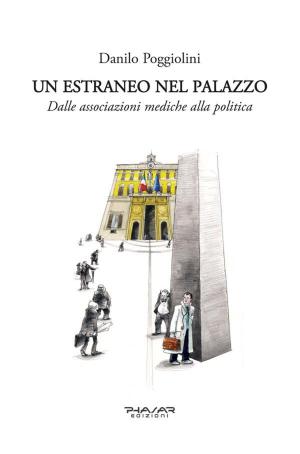 Cover of the book Un estraneo nel palazzo. Dalle associazioni mediche alla politica by Raffaele Cammarota