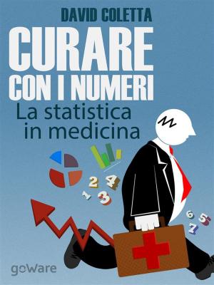 Cover of the book Curare con i numeri. La statistica in medicina, saper prescrivere sulla base dei dati by Beppe Carrella, Fabio Degli Esposti