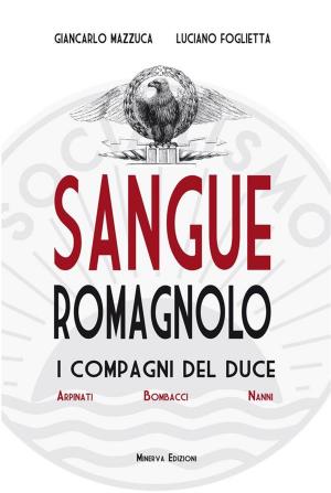 Cover of the book Sangue romagnolo. I compagni del Duce Arpinati Bombacci Nanni by Gian Pietro Testa