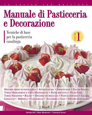 Cover of the book Manuale di pasticceria e decorazione - vol.1 by Francesca Ferrari, Daniela Peli, Mara Mantovani
