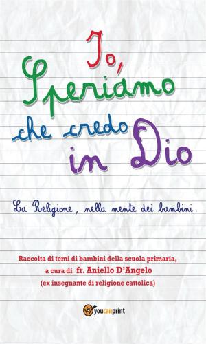 Cover of the book Io, Speriamo che credo in Dio by Roberto Zazzi