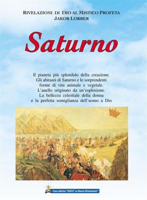 Cover of the book Saturno by Jakob Lorber, traduzione di Maria Colombo, Associazione Jakob Lorber