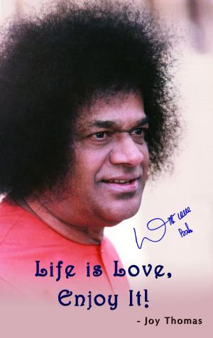 Cover of the book Life Is Love, Enjoy It! by Aravind Balasubramanya