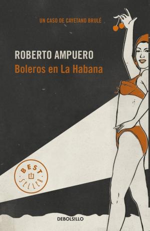 Cover of the book Boleros en La Habana by Roberto Ampuero