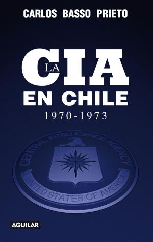 Cover of the book La CIA en Chile 1970-1973 by Carlos Basso Prieto