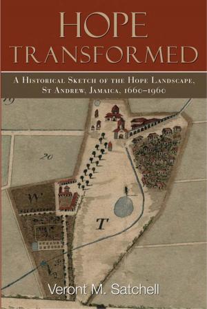 Cover of the book Hope Transformed: A Historical Sketch of the Hope Landscape, St. Andrew, Jamaica, 1660-1960 by B.W. Higman