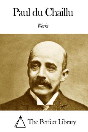 Cover of the book Works of Paul du Chaillu by Derwin Kitch