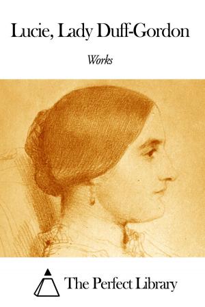 Cover of the book Works of Lucie Lady Duff-Gordon by Alice Hegan Rice