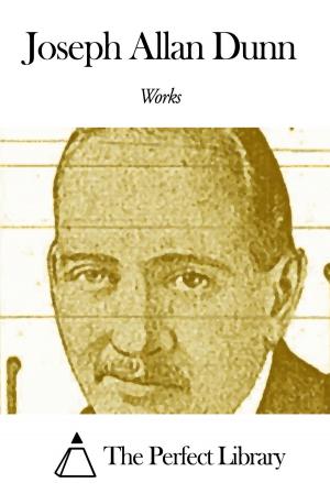 Cover of the book Works of Joseph Allan Dunn by Rebecca Sophia Clarke