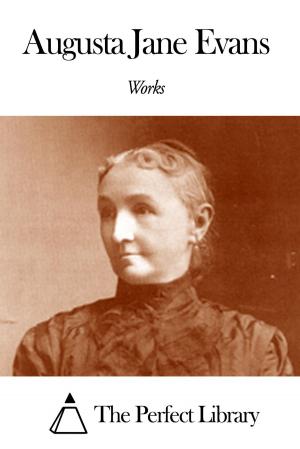 Cover of the book Works of Augusta Jane Evans by Clinton Scollard