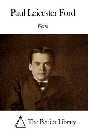 Cover of the book Works of Paul Leicester Ford by James Joseph Walsh