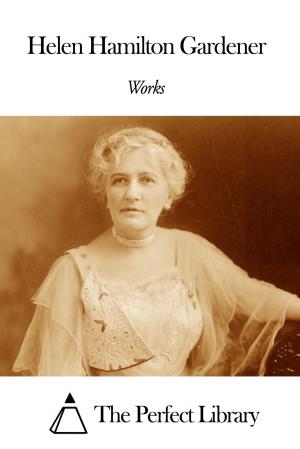 Cover of the book Works of Helen Hamilton Gardener by Shearjashub Spooner