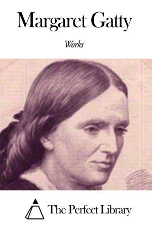 Cover of the book Works of Margaret Gatty by Anne Brontë