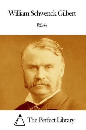 Cover of the book Works of William Schwenck Gilbert by Algernon Charles Swinburne